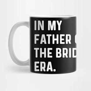 In My Father Of The Bride Era - Wedding Bachelor Mug